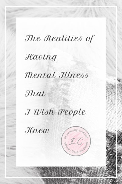 The Realities of Having a Mental Illness that I Wish People Knew Eloquently Crafted 2